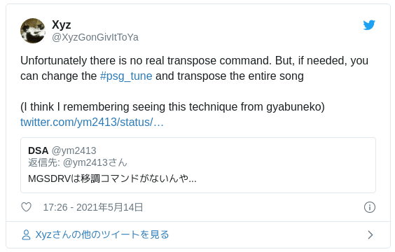 Unfortunately there is no real transpose command. But, if needed, you can change the #psg_tune and transpose the entire song (I think I remembering seeing this technique from gyabuneko) https://t.co/9WWKFE6jnw — Xyz (@XyzGonGivItToYa) 2021年5月14日
